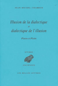 CHARRUE Jean-Michel Illusion de la dialectique et dialectique de l´illusion. Platon et Plotin Librairie Eklectic