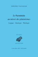 FAUQUIER Frédéric Le Parménide au miroir des platonismes. Logique - Ontologie - Théologie Librairie Eklectic