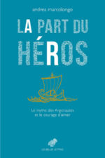 MARCOLONGO Andrea La part du héros. Le mythe des Argonautes et le courage d´aimer.  Librairie Eklectic