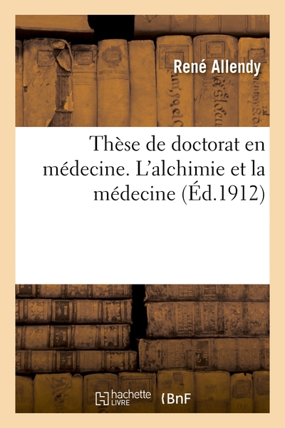 ALLENDY René Dr Thèse de doctorat en médecine. L´alchimie et la médecine (Ed. 1912) Librairie Eklectic