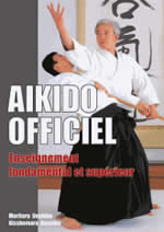 UESHIBA Kisshômaru & UESHIBA Moriteru Aîkido officiel. Enseignement fondamental et supérieur Librairie Eklectic