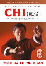 LAM KAM CHUEN (Maître) Le pouvoir du Chi. Comment cultiver et développer son potentiel corps-esprit. Da Cheng Quan Librairie Eklectic