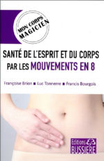 BRION Françoise, TONNERRE Luc & BOURGOIS Francis Santé de l´esprit et du corps par les mouvements en 8 Librairie Eklectic