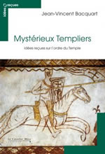 BACQUART Jean-Vincent Mystérieux Templiers. Idées reçues sur l´ordre du Temple. Librairie Eklectic