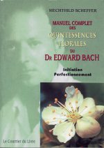 SCHEFFER Mechthild Manuel complet des quintessences florales du Dr Edward Bach Librairie Eklectic