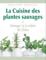 RIVAULT Philippe Cuisine des plantes sauvages (La), ou Comment manger à la table de Dieu Librairie Eklectic