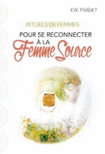FOUQUET Eve Rituels de femmes pour se reconnecter à la Femme Source Librairie Eklectic