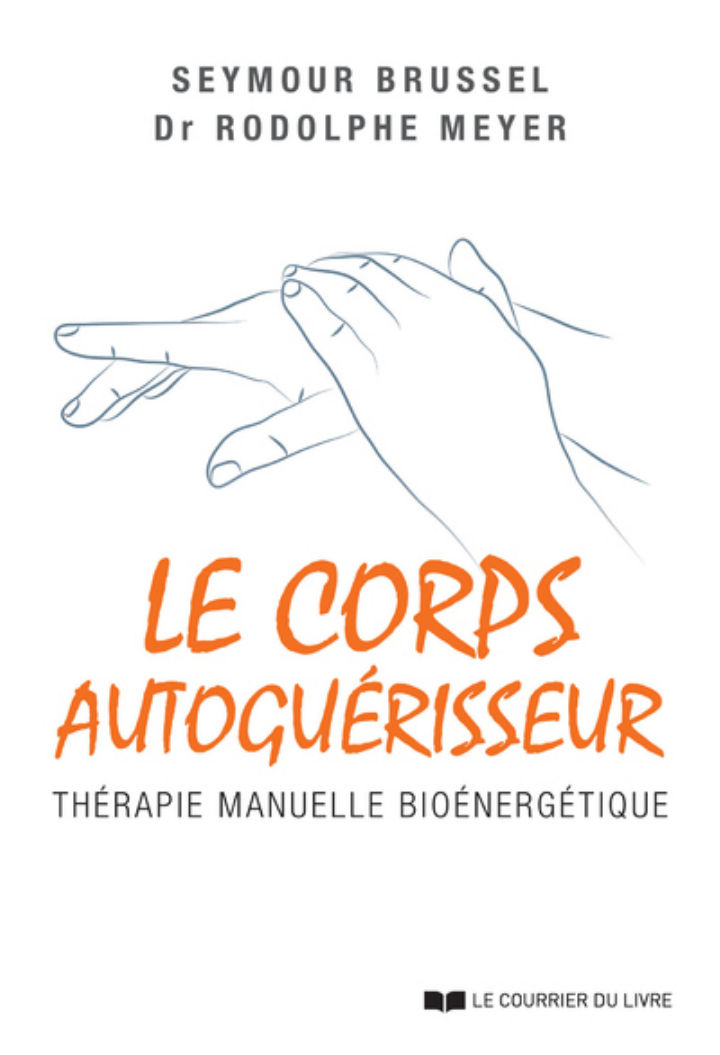 BRUSSEL Seymour & MEYER Rodolphe Le Corps Autoguérisseur. Thérapie manuelle bioénergétique (nouvelle édition) Librairie Eklectic