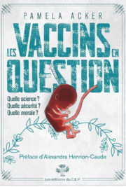 ACKER Pamela Les Vaccins en question. Quelle science ? Quelle sécurité ? Quelle morale ? - Préface d´Alexandra David-Néel Librairie Eklectic