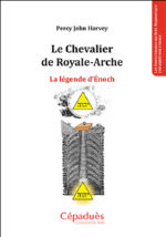HARVEY Percy John Le Chevalier de Royale-Arche. La légende d´Enoch. Librairie Eklectic