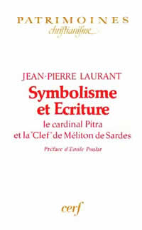 LAURANT Jean-Pierre Symbolisme et écriture. Le cardinal Pitra et la «clé» de Meliton de Sardes Librairie Eklectic