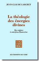 LARCHET Jean-Claude Théologie des énergies divines (La). Des origines à Jean Damascène Librairie Eklectic