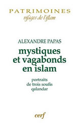 PAPAS Alexandre Mystiques et vagabonds en islam. Portraits de trois soufis qalandar Librairie Eklectic