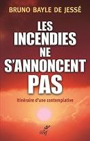 BAYLE DE JESSE Bruno Les incendies ne s´annoncent pas - Itinéraire d´une contemplative (Témoignage) Librairie Eklectic