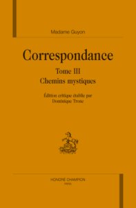 GUYON Jeanne-Marie, dite Madame Correspondance. Tome 3 : Chemins mystiques Librairie Eklectic