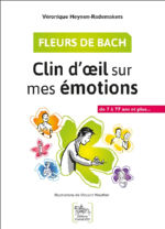 HEYNEN-RADEMAKERS Véronique Fleurs de Bach, Clin d´oeil sur mes émotions. De 7 à 77 ans et plus... Librairie Eklectic