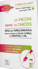 LORGERIL Michel de, Dr Les vaccins contre les cancers. Volume 8. Rôle des papillomavirus dans les cancers du col de l’utérus, de l’oesophage et ORL Librairie Eklectic