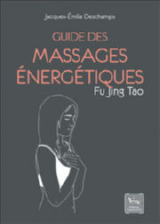 DESCHAMPS Jacques-E. Guide des massages énergétiques - Fu Jing Tao Librairie Eklectic