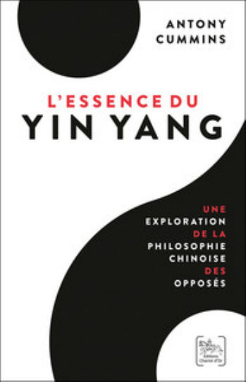 CUMMINS Antony LÂ´Essence du Yin Yang. Une exploration de la philosophie chinoise des opposÃ©s Librairie Eklectic