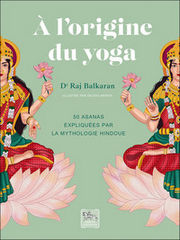 BALKARAN Raj Dr A l´origine du yoga. 50 asanas expliquées par la méthode hindoue. Librairie Eklectic