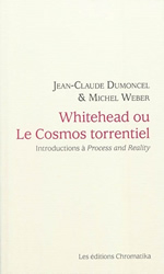 DUMONCEL Jean-Claude & WEBER Michel Whitehead ou Le Cosmos torrentiel. Introductions à Process and Reality Librairie Eklectic