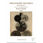 FLUDD Robert Philosophie Mosaïque. Deuxième livre, seconde partie. Sur le Magnétisme (tome 2) Librairie Eklectic