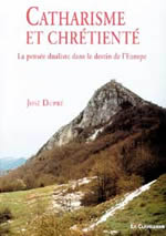 DUPRE José Catharisme et chrétienté. La pensée dualiste dans le destin de l´Europe (nouvelle édition 2007) Librairie Eklectic