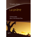 KELLER Timothy La prière. S´émerveiller dans l´intimité de Dieu Librairie Eklectic