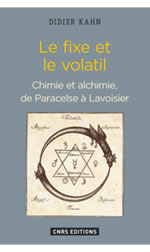 KAHN Didier Le fixe et le volatil. Chimie et alchimie de Paracelse à Lavoisier Librairie Eklectic