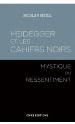 WEILL Nicolas Heidegger et les cahiers noirs. Mystique du ressentiment.  Librairie Eklectic