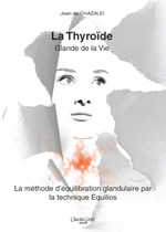 CHAZAUD Jean du La thyroïde, glande de la vie. La méthode d´équilibration glandulaire par la technique Equilios Librairie Eklectic