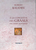 BAUDRY Robert A la conquête des Graals des temps modernes  Librairie Eklectic