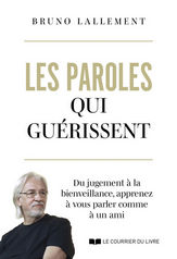 LALLEMENT Bruno Les paroles qui guérissent. Du jugement à la bienveillance, apprenez à vous parler comme à un ami Librairie Eklectic