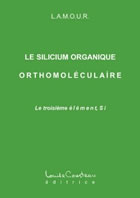 L.A.M.O.U.R. Silicium Organique Orthomoléculaire (Le). Le troisième élément SI Librairie Eklectic