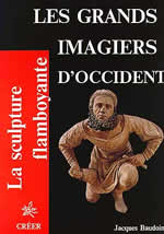 BAUDOIN Jacques Grands imagiers d´Occident (Les). La sculpture flamboyante vol. 1 Librairie Eklectic