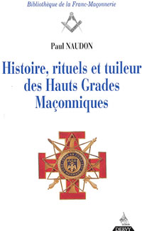 NAUDON Paul Histoire, rituels et tuileur des Hauts Grades Maçonniques Librairie Eklectic