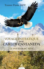 LIOT Thierry Pierre Voyage initiatique avec Carlos Castaneda - Le pouvoir du rêve  Librairie Eklectic