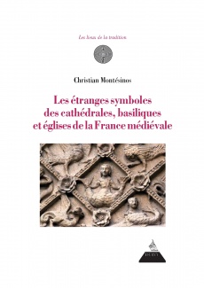 MONTESINOS Christian Les étranges symboles des cathédrales, basiliques et églises de la France médiévale Librairie Eklectic