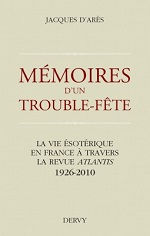 D´ARES Jacques Mémoires d´un trouble-fête. La vie ésotérique en France à travers la revue Atlantis 1926-2010 Librairie Eklectic