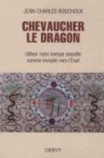 BOUCHOUX Jean-Charles Chevaucher le dragon. Utiliser notre énergie sexuelle comme tremplin vers l´Eveil Librairie Eklectic