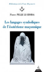 PELLE Le CROISA Pierre Les langages symboliques de l´ésotérisme maçonnique Librairie Eklectic