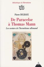 DEGHAYE Pierre De Paracelse à Thomas Mann. Les avatars de l´hermétisme allemand Librairie Eklectic