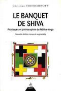 TIKHOMIROFF Christian Le Banquet de Shiva. Pratiques et philosophie du Nâtha-Yoga (nouvelle édition revue et augmentée) Librairie Eklectic
