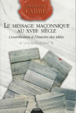 LABBE François Message maçonnique au 18e siècle (Le). Contribution à l´histoire des idées Librairie Eklectic