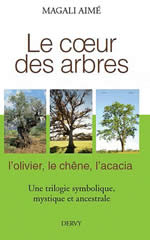 AIME Magali Le coeur des arbres. L´olivier, le chêne, l´acacia. Une trilogie symbolique, mythique et ancestrale Librairie Eklectic