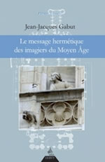 GABUT Jean-Jacques Le message hermétique des imagiers du Moyen-Age Librairie Eklectic