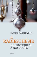 DARCHEVILLE Patrick La radiesthésie, de l´antiquité à nos jours  Librairie Eklectic
