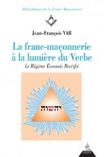 VAR Jean-François La franc-maçonnerie à la lumière du Verbe - Le régime écossais rectifié  Librairie Eklectic