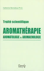 BONNAFOUS Catherine Traité scientifique : aromathérapie. Aromatologie et aromachologie  Librairie Eklectic