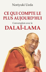 UEDA NORIYUKI Ce qui compte le plus aujourd´hui - Conversations avec le Dalaï-Lama  Librairie Eklectic